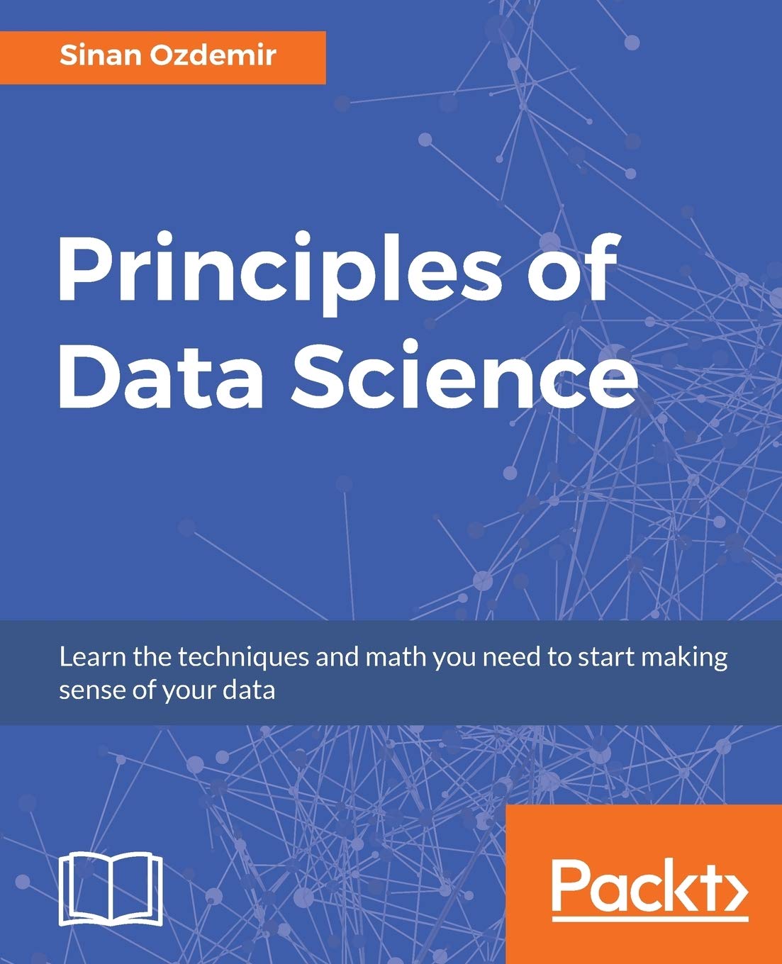 Principles of Data Science: Mathematical techniques and theory to succeed in datadriven industries