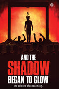 And the Shadow Began to Glow : the science of unbecoming