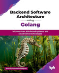 Backend Software Architecture Using Golang: Microservices, Distributed Systems, And CloudNative Technologies (English Edition)