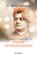 The Idealistic Philosophy of Swami Vivekananda