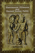 Matrimonial Alliances and Ancient India Polity (Reconstructing Indian History and Culture)