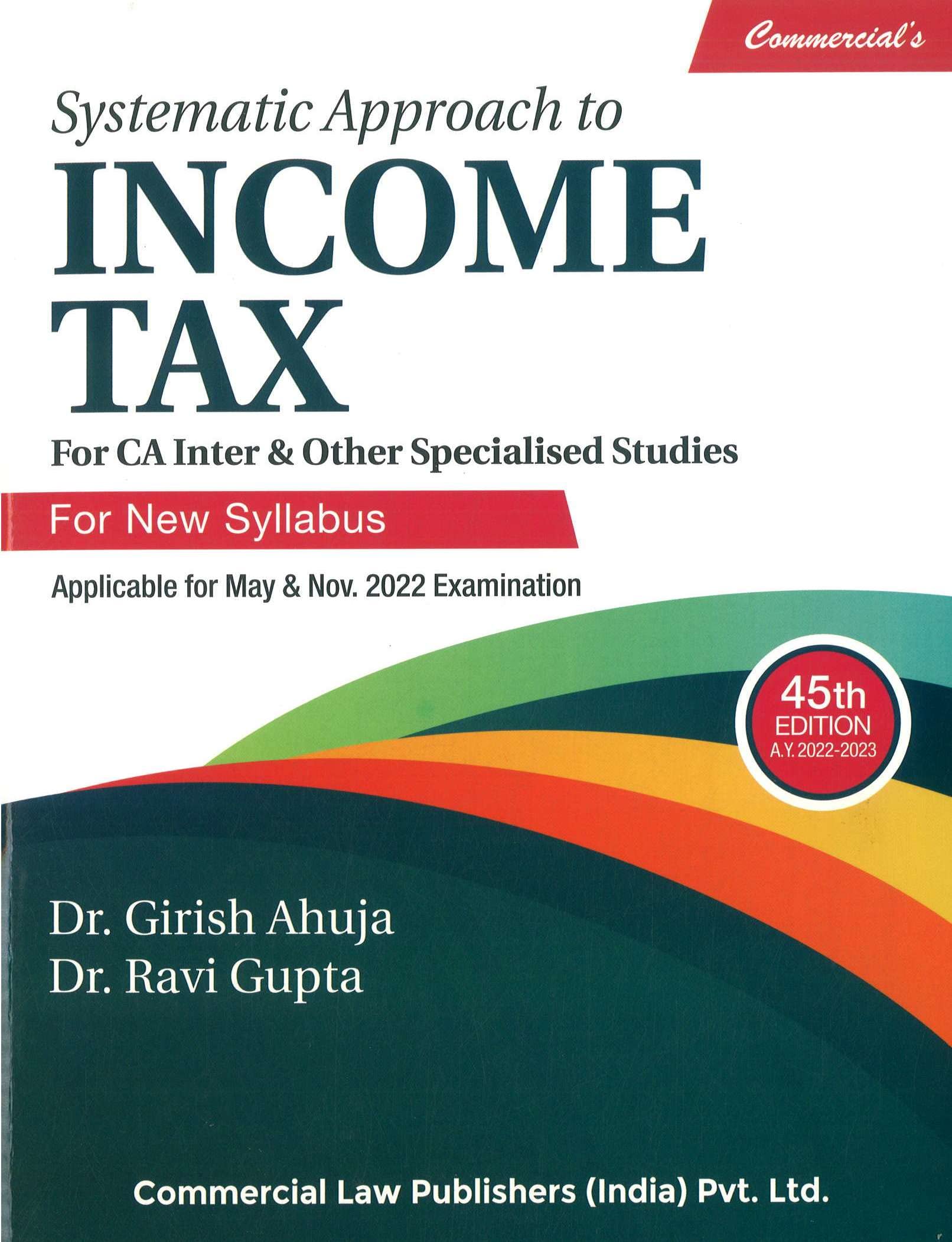 Commercials Systematic Approach to Income Tax For CA Inter and Other Specialised Studies  45/edition