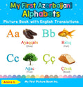 My First Azerbaijani Alphabets Picture Book with English Translations: Bilingual Early Learning & Easy Teaching Azerbaijani Book