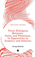 Three Dialogues Between Hylas And Philonous In Opposition To Sceptics And Atheists