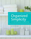 Organized Simplicity: The ClutterFree Approach to Intentional Living
