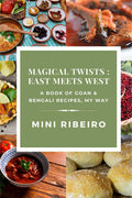 Magical Twists: East Meets West : A Book Of Goan & Bengali Recipes, My Way