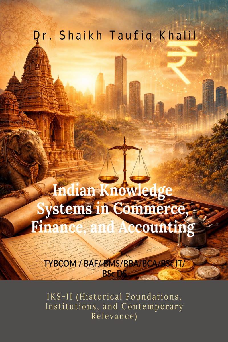 Indian Knowledge Systems in Commerce, Finance, and Accounting: IKSII (Historical Foundations, Institutions, and Contemporary Re