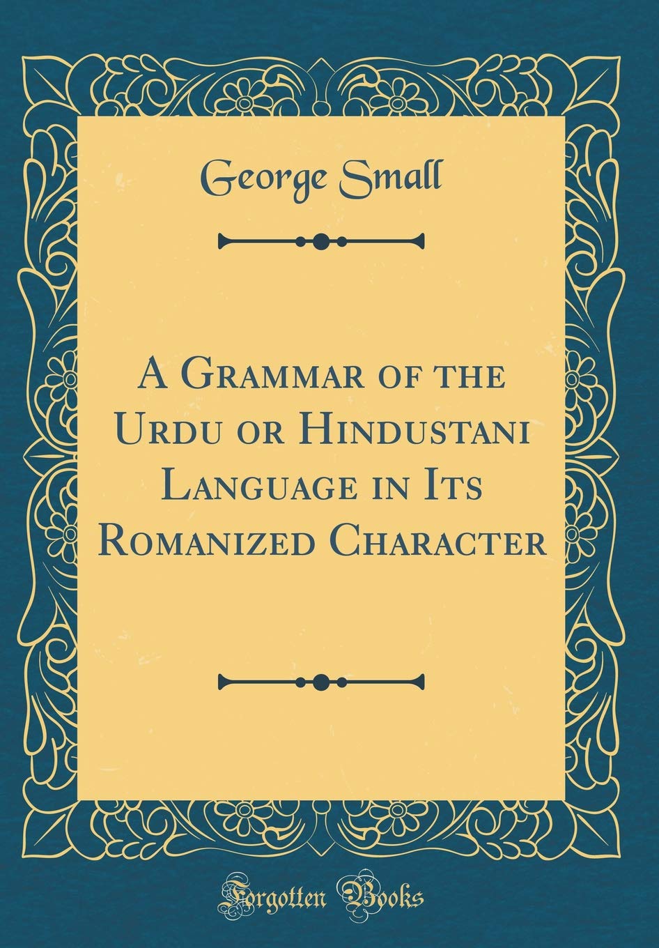A Grammar of the Urdu or Hindustani Language in Its Romanized Character (Classic Reprint)