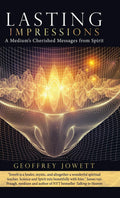 Lasting Impressions: A Mediums Cherished Messages from Spirit