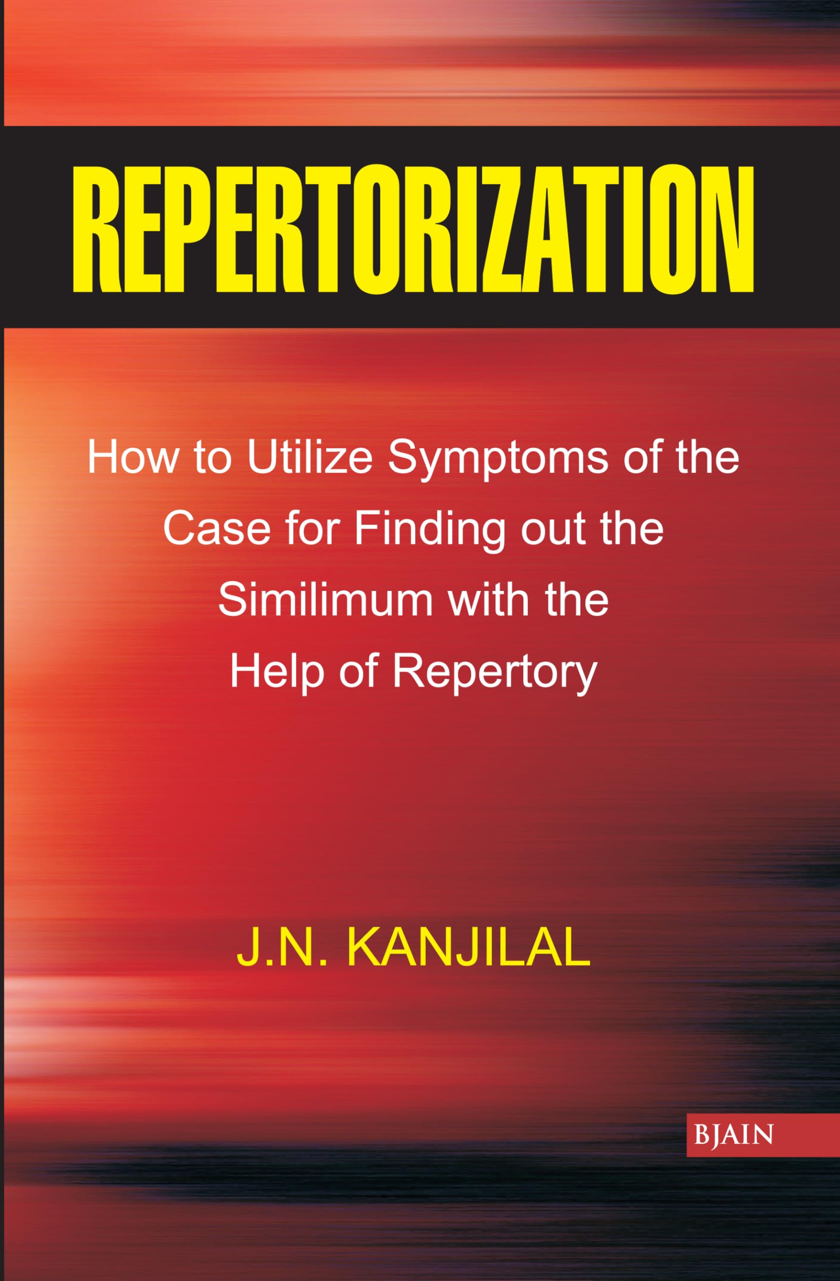 Repertorization  How to Utilize Symptoms of the Case for Finding Out the Similimum with the Help of Repertory