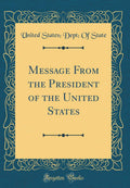 Message from the President of the United States (Classic Reprint)