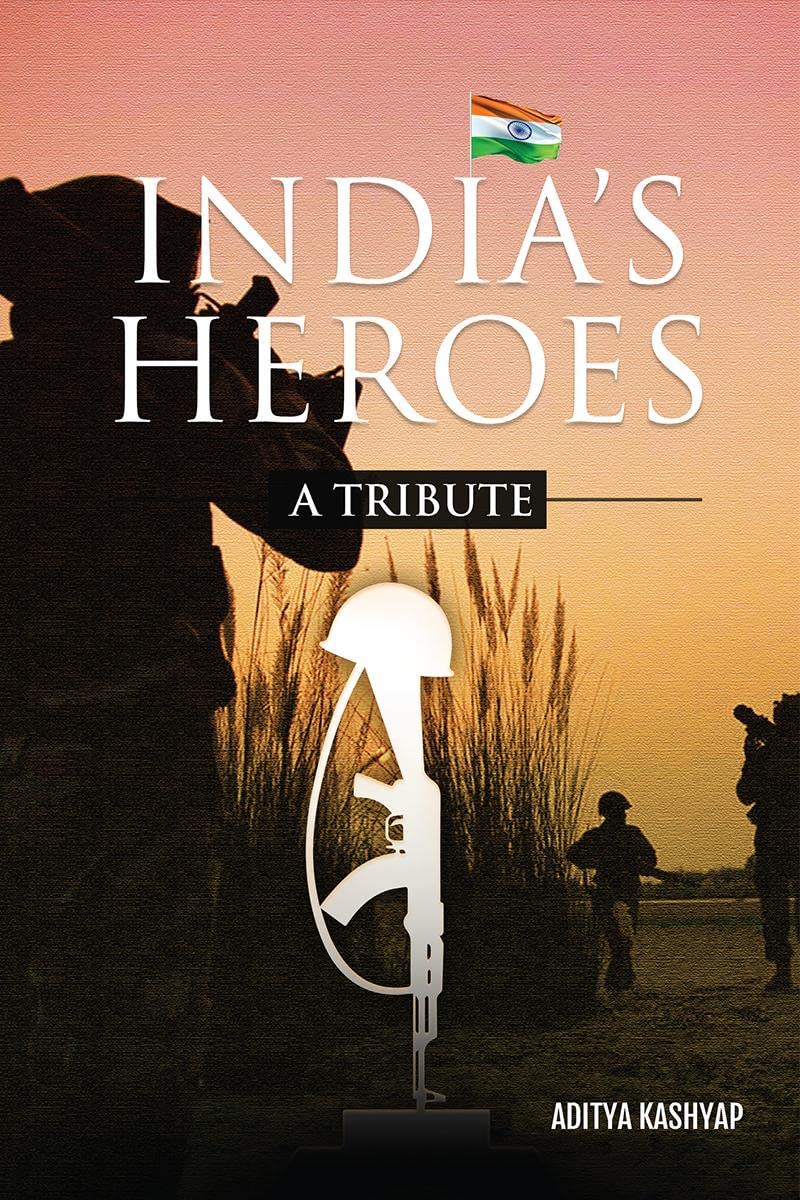 Indias Heroes : A Tribute