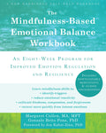 The MindfulnessBased Emotional Balance Workbook: An EightWeek Program for Improved Emotion Regulation and Resilience