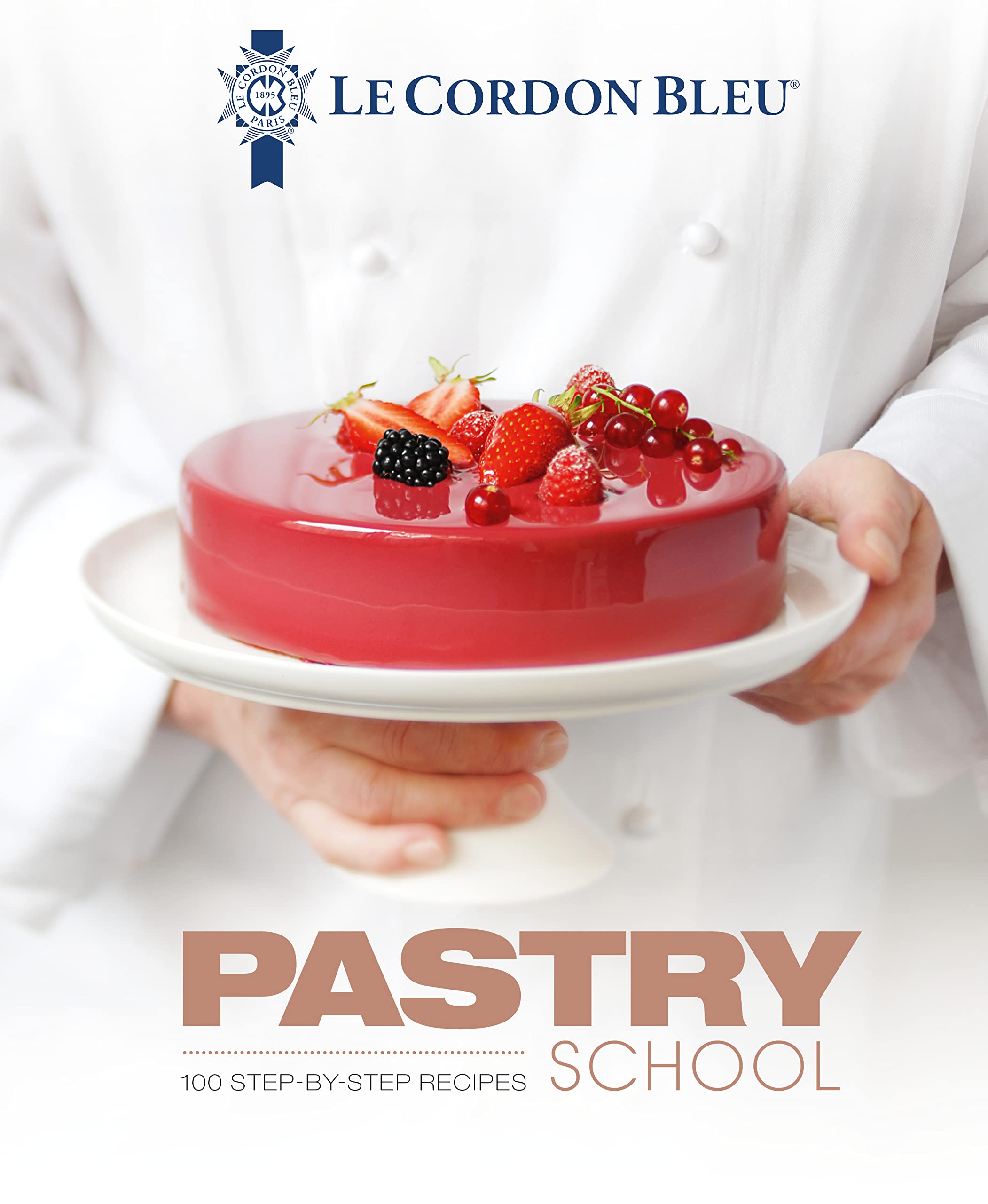 Le Cordon Bleu Pastry School: 101 StepbyStep Recipes