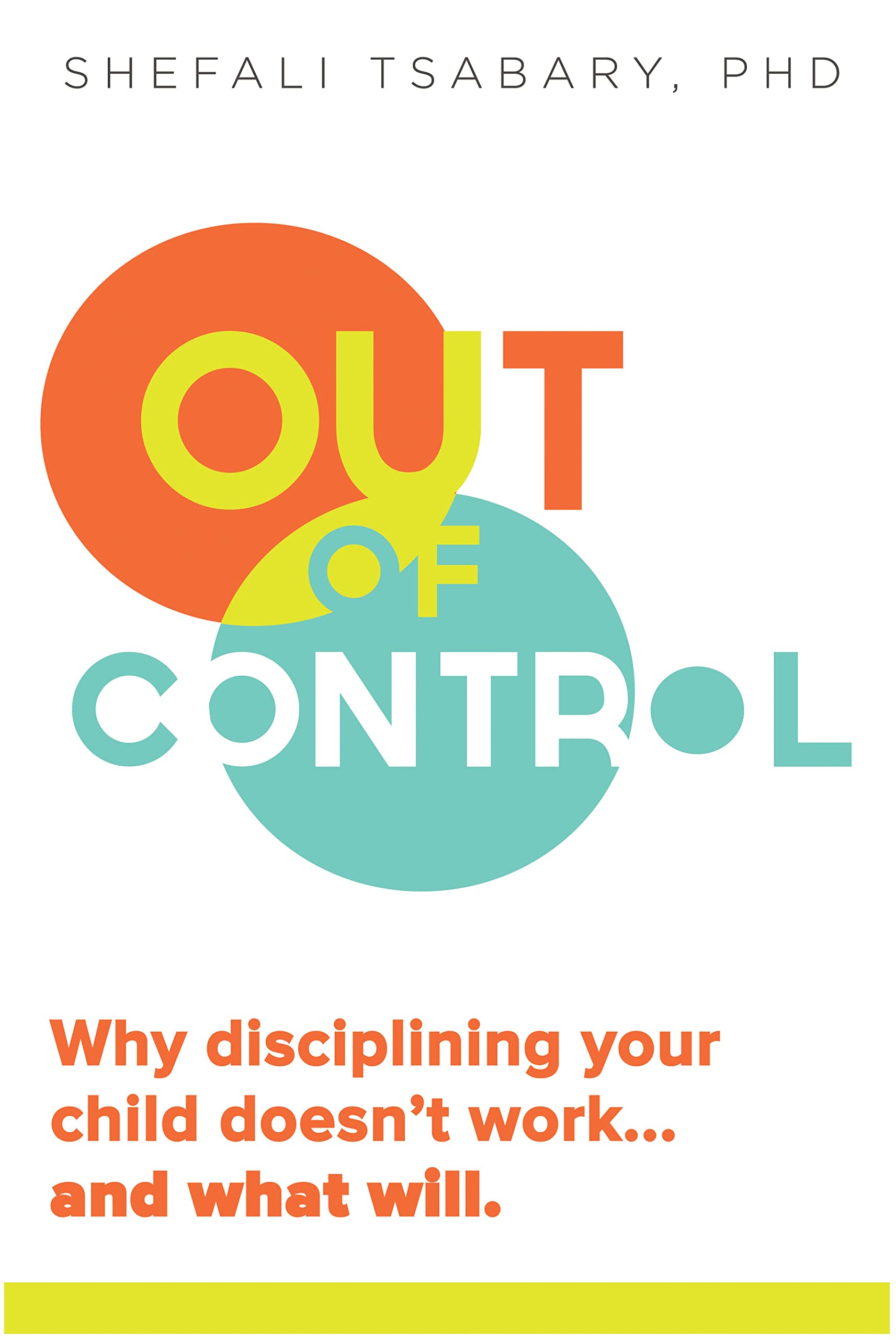 Out of Control: Why Disciplining Your Child Doesnt Work and What Will