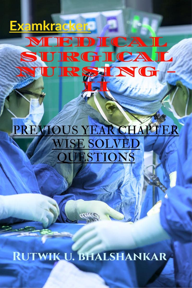 MEDICAL SURGICAL NURSING  II BSc Nursing 3rd Year : PREVIOUS YEAR CHAPTER WISE SOLVED QUESTIONS