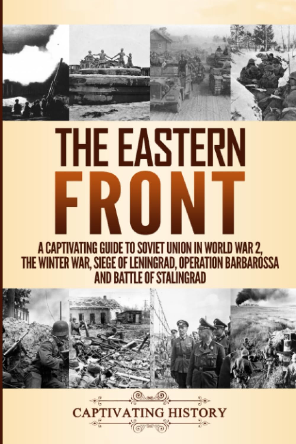 The Eastern Front: A Captivating Guide to Soviet Union in World War 2, the Winter War, Siege of Leningrad, Operation Barbarossa 
