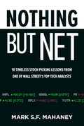Nothing But Net: 10 Timeless StockPicking Lessons from One of Wall Streets Top Tech Analysts