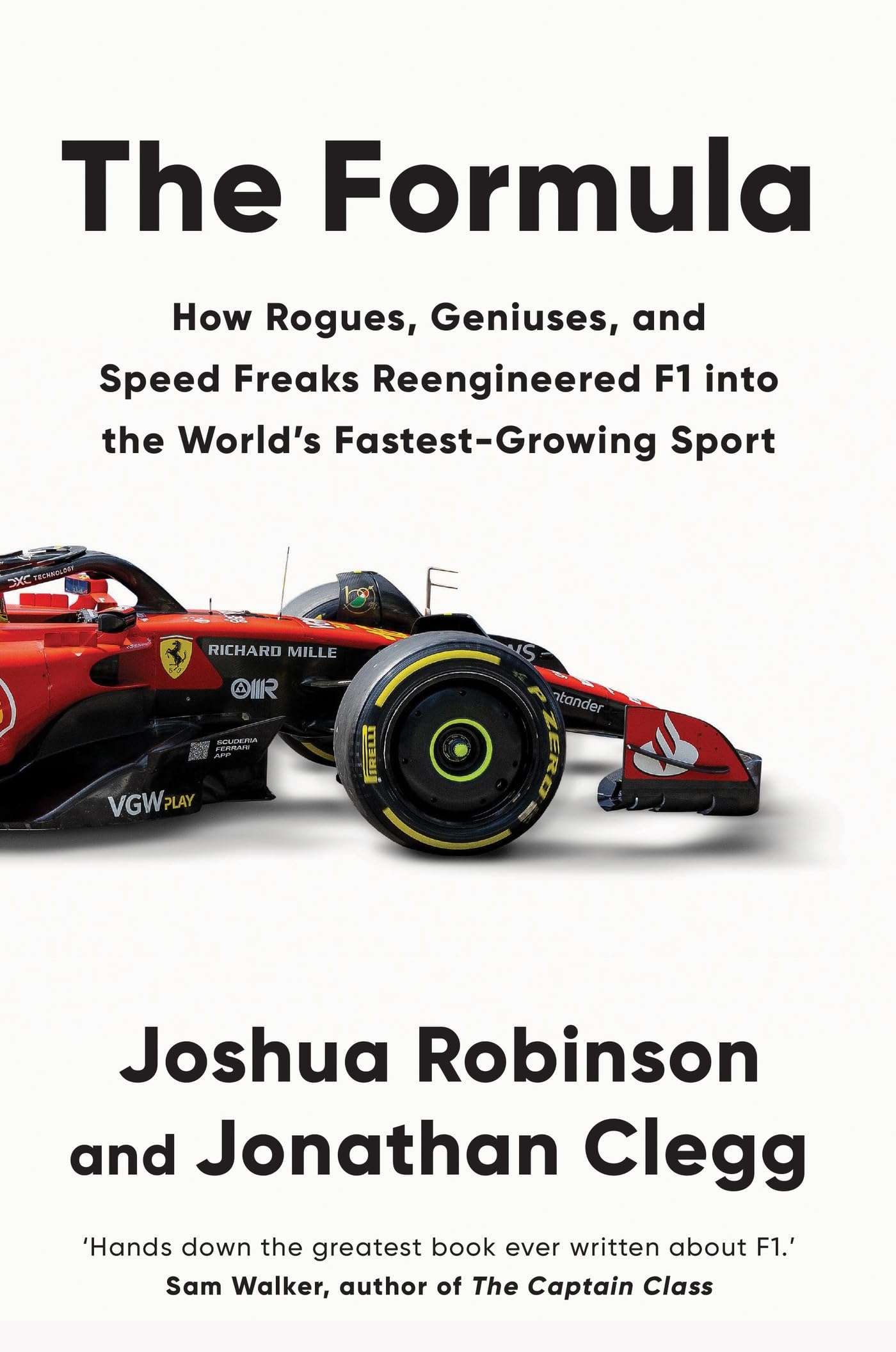 The Formula: How Rogues, Geniuses, And Speed Freaks Reengineered F1 Into The WorldS FastestGrowing Sport