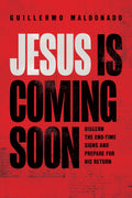 Jesus Is Coming Soon: Discern the EndTime Signs and Prepare for His Return