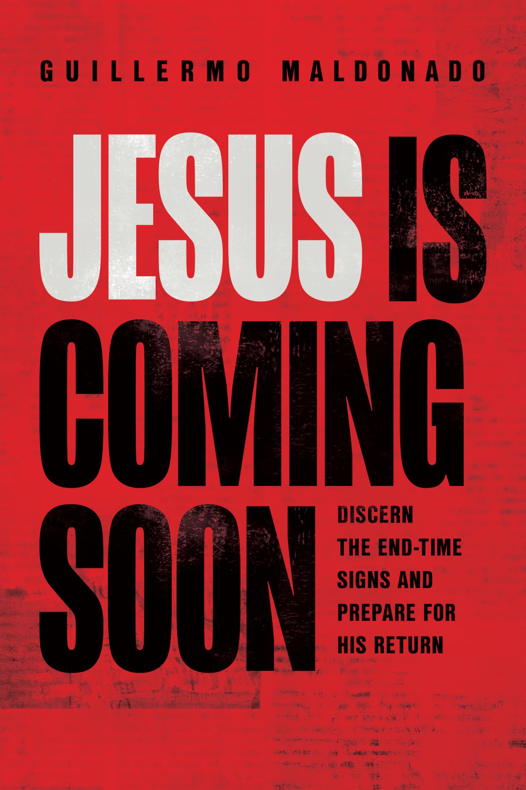 Jesus Is Coming Soon: Discern the EndTime Signs and Prepare for His Return