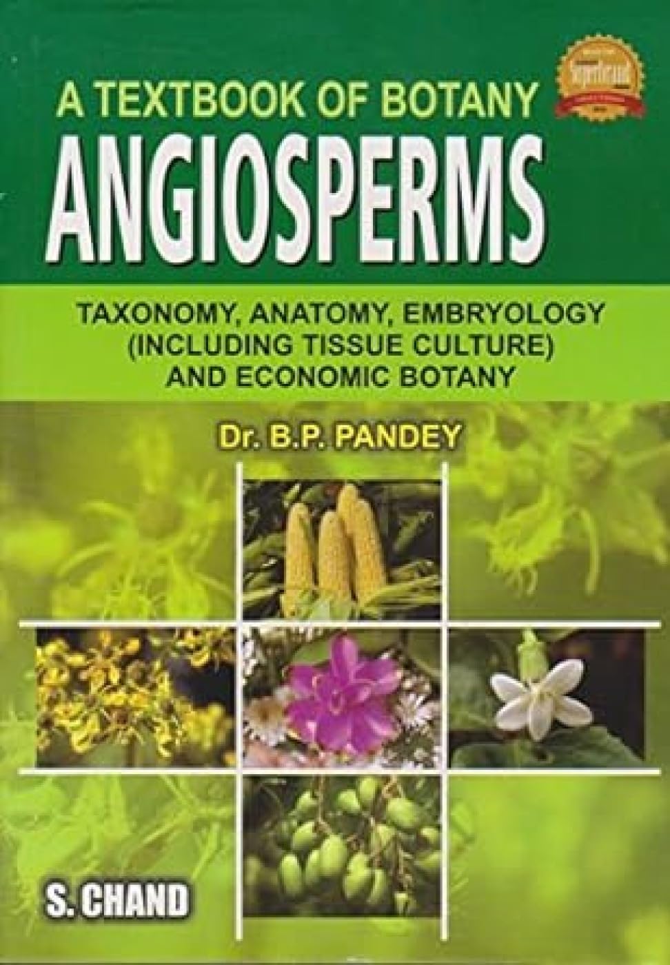 A Textbook of Botany: Angiosperms: Taxonomy, Anatomy, Embryology & Economic Botany