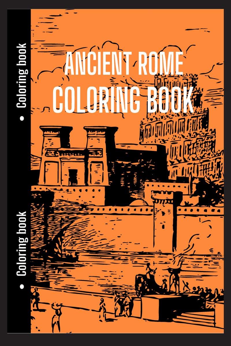 Ancient Rome Coloring Book : Good for History Students to Relax with || Ancient Rome, History Coloring Book