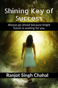 Shining Key Of Success : Always Go Ahead Because Bright Future Is Waiting For You Ranjot Singh Chahal