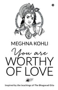 You Are Worthy of Love: Inspired by the teachings of The Bhagavad Gita