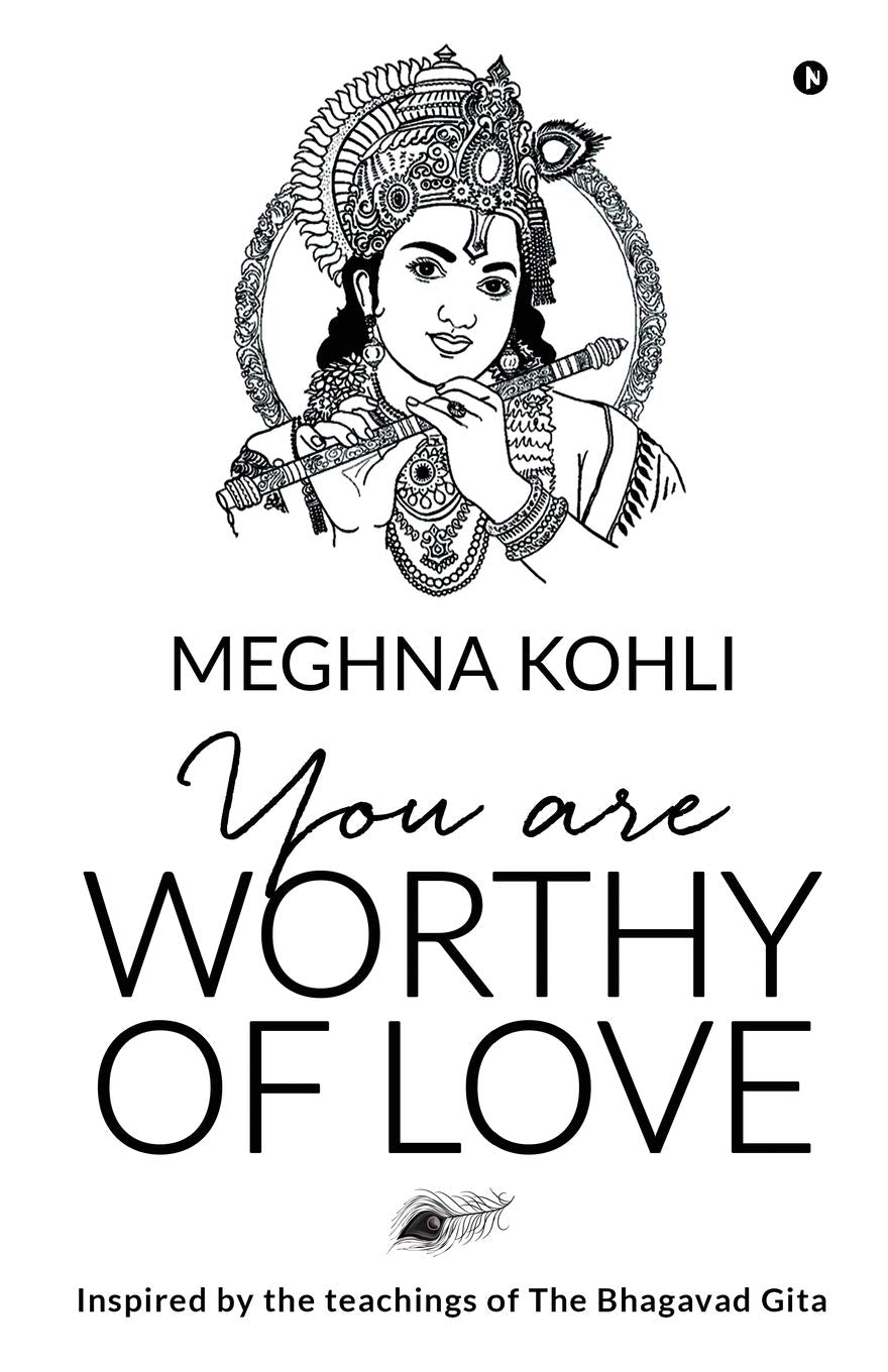 You Are Worthy of Love: Inspired by the teachings of The Bhagavad Gita