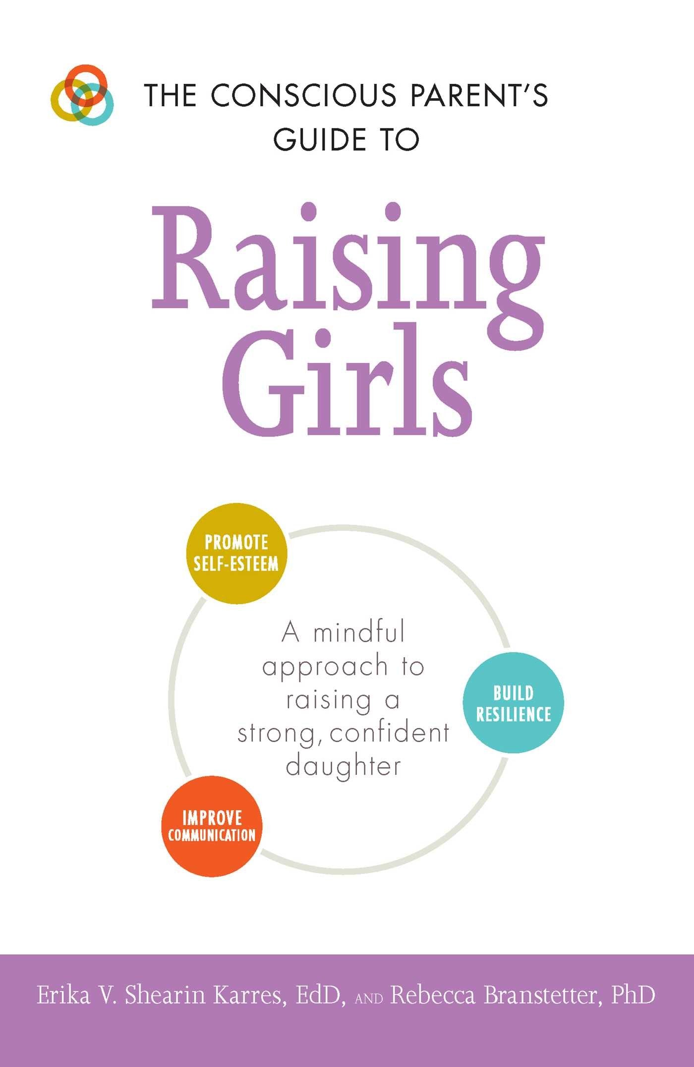 The Conscious Parents Guide to Raising Girls: A mindful approach to raising a strong, confident daughter * Promote selfesteem 