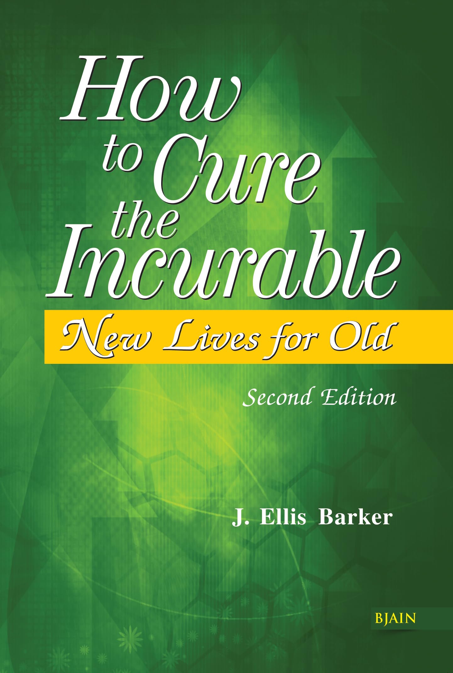 How to Cure the Incurable  New Lives for Old Second Edition