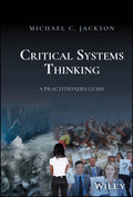 Critical Systems Thinking: A Practitioners Guide