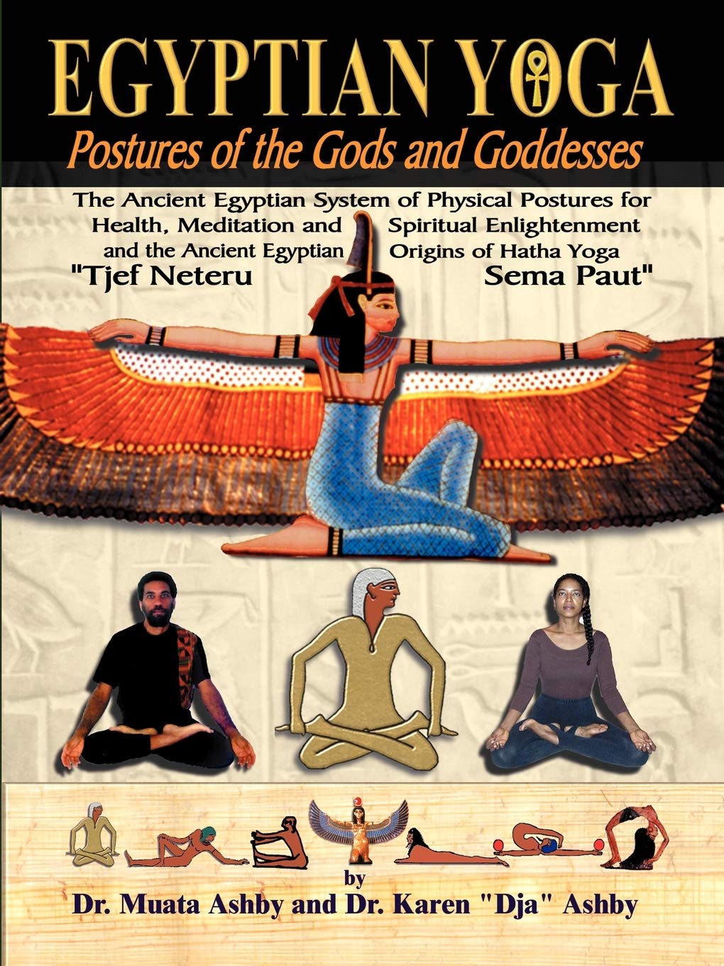 Egyptian Yoga: Postures of the Gods and Goddesses: The Ancient Egyptian system of physical postures for health meditation and sp