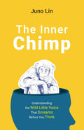 THE INNER CHIMP: Understanding the Wild Little Voice That Screams Before You Think