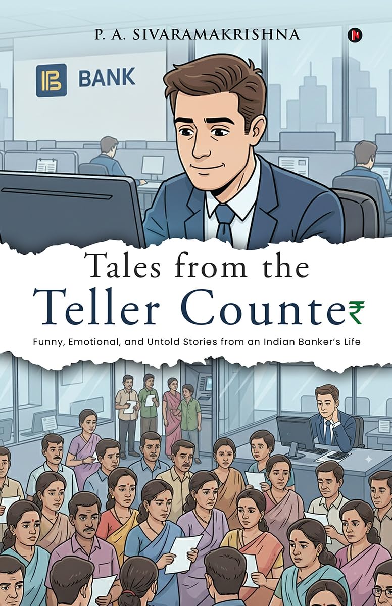 Tales from the Teller Counter: Funny, Emotional, and Untold Stories from an Indian Bankers Life
