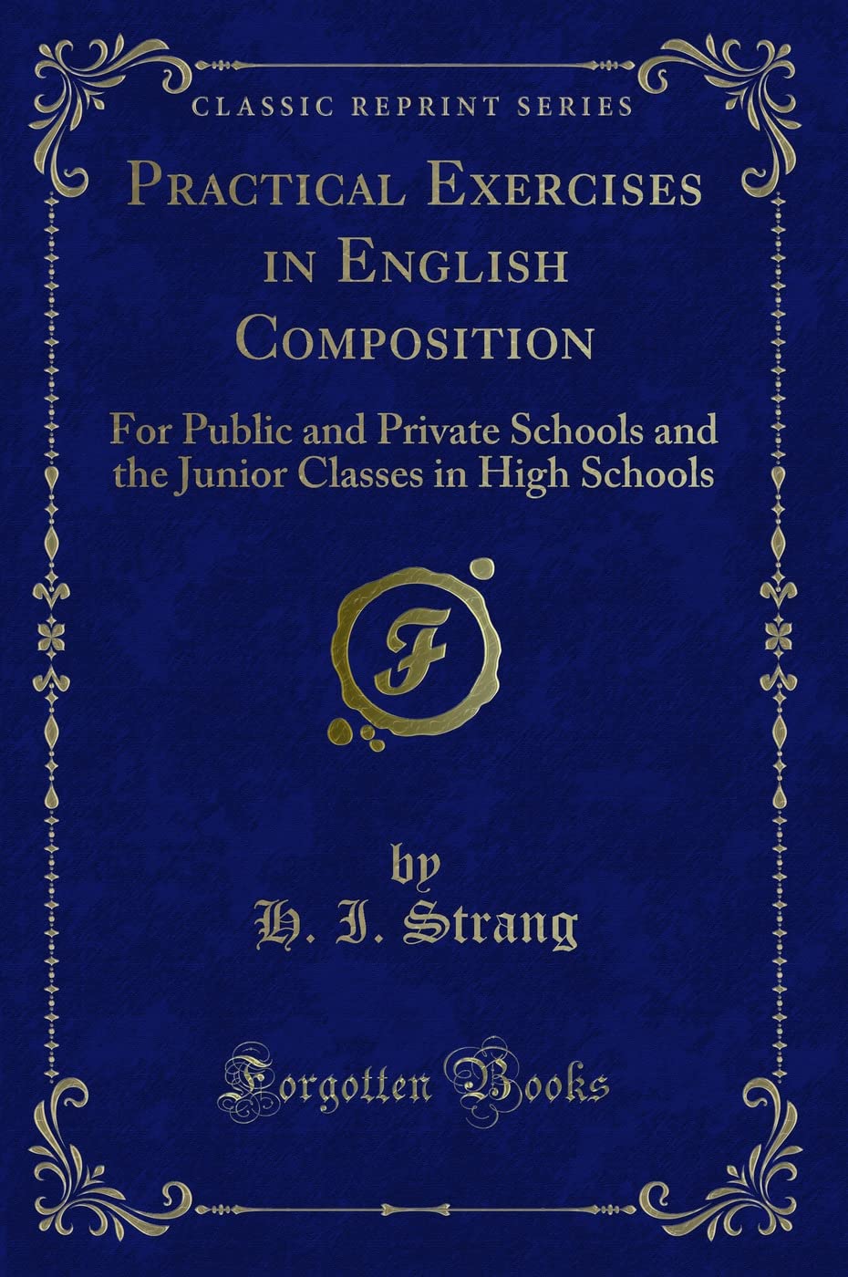 Practical Exercises in English Composition: For Public and Private Schools and the Junior Classes in High Schools (Classic Repri