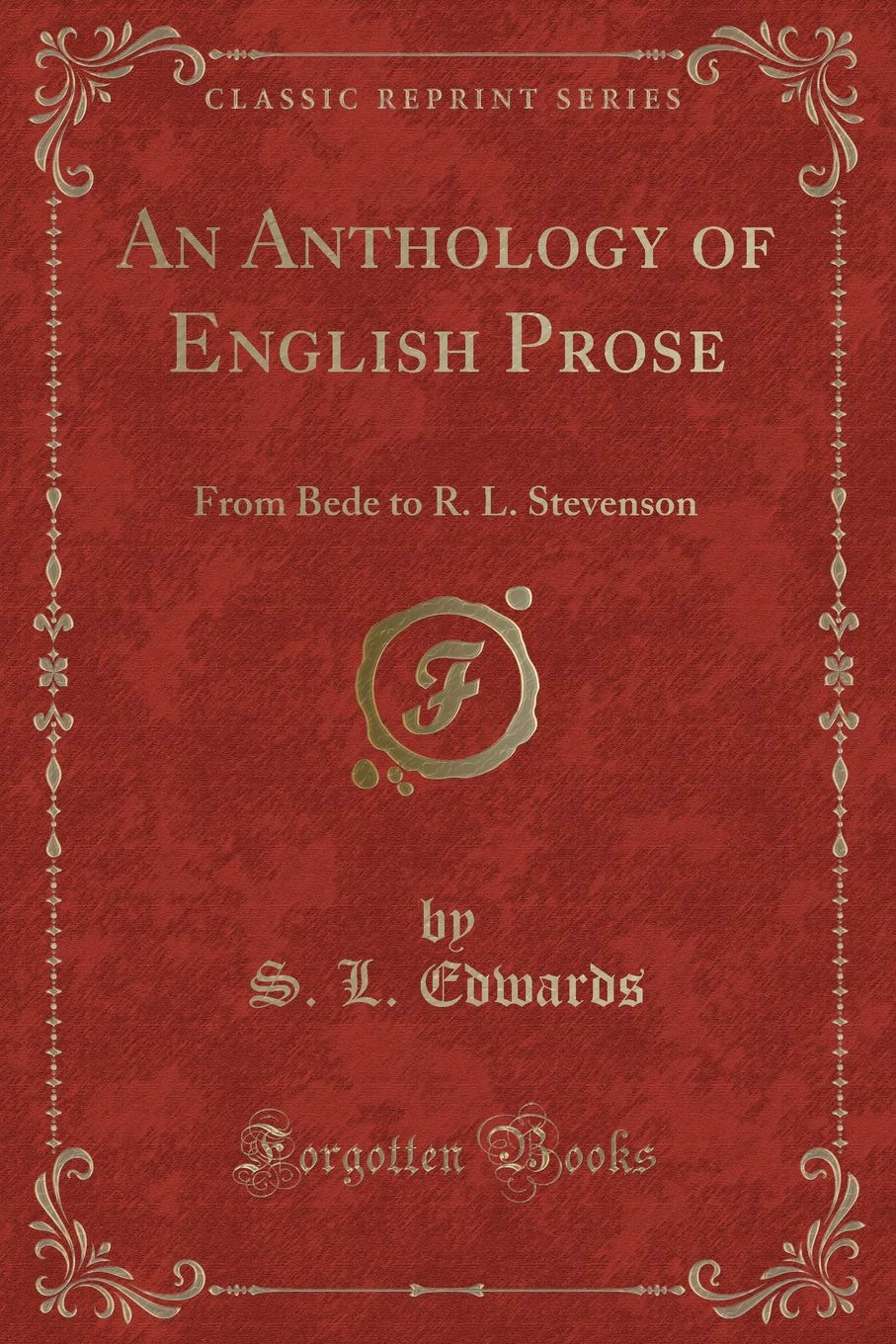 An Anthology Of English Prose: From Bede To R. L. Stevenson (Classic Reprint)
