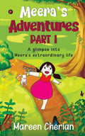 MeeraS Adventures  Part I : A Glimpse Into MeeraS Extraordinary Life