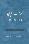 WHY FORGIVE: A PRACTICAL GUIDE FOR BELIEVERS