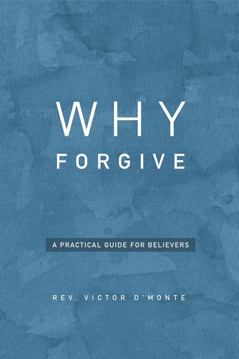 WHY FORGIVE: A PRACTICAL GUIDE FOR BELIEVERS