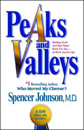 Peaks and Valleys: Making Good And Bad Times Work For YouAt Work And In Life