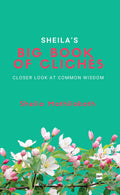 SHEILAS BIG BOOK OF CLICHS: Closer look at Common Wisdom