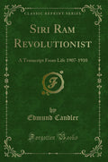 Siri RAM Revolutionist: A Transcript from Life 19071910 (Classic Reprint)