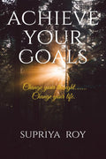 Achieve Your Goals : Change Your Thought Change Your Life