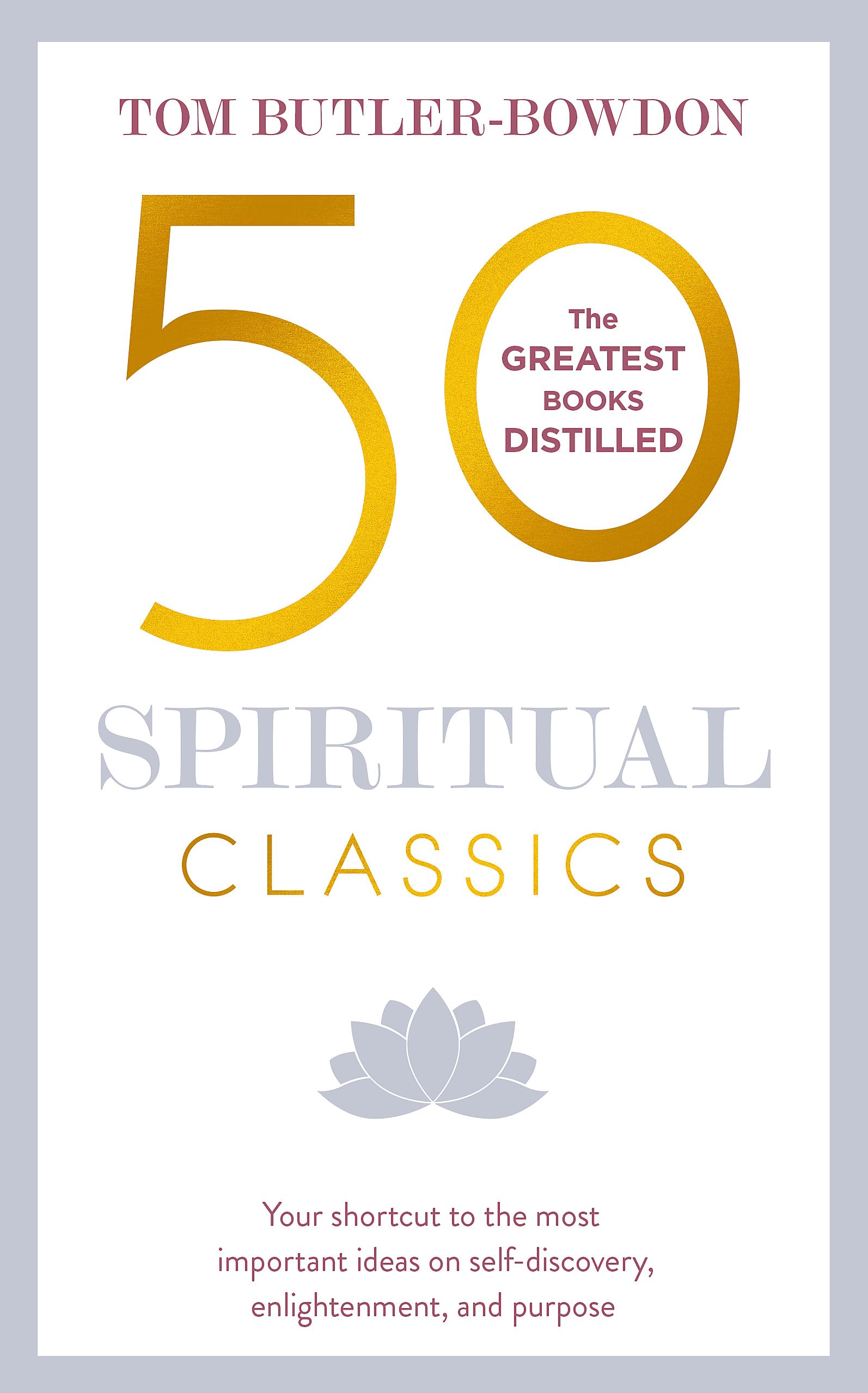 50 Spiritual Classics, Second Edition: Your shortcut to the most important ideas on selfdiscovery, enlightenment, and purpose