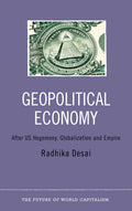 Geopolitical Economy: After US Hegemony, Globalization and Empire (The Future of World Capitalism)