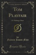 Tom Playfair: Or Making A Start (Classic Reprint)