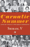 Carnatic Summer: Lives of Twenty Two Great Exponents