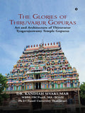 The Glories of Thiruvarur Gopuras: Art and Architecture of Thiruvarur Tyagarajaswamy Temple Gopuras